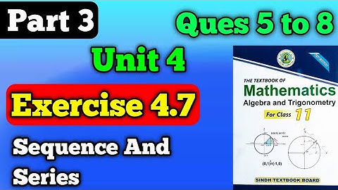 Part 3 exercise 4.7 unit 4 sequence and series class 11 New mathematics book | exercise 4.7 part 3