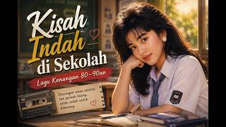 Kisah Indah di Sekolah 🌸 Lagu Kenangan Original Indonesia | Nostalgia 80-90an Paling Menyentuh