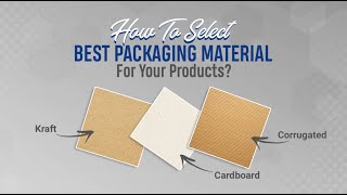 How To Select Best Packaging Material For Your Products?