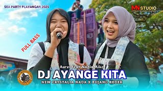 DJ AYANGE KITA - AUREL FEAT NADIA AIKO | NEW CTYSTALIA NADA - SEA PARTY PLAYANGAN 2025