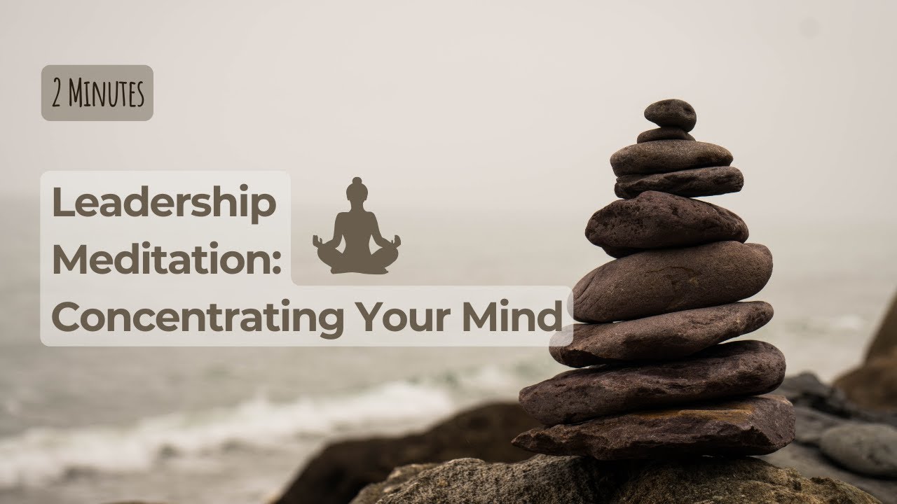 Leadership Meditation: Concentrating Your Mind 