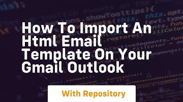 How to import an html email template on your gmail outlook