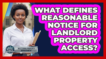 What Defines Reasonable Notice for Landlord Property Access?