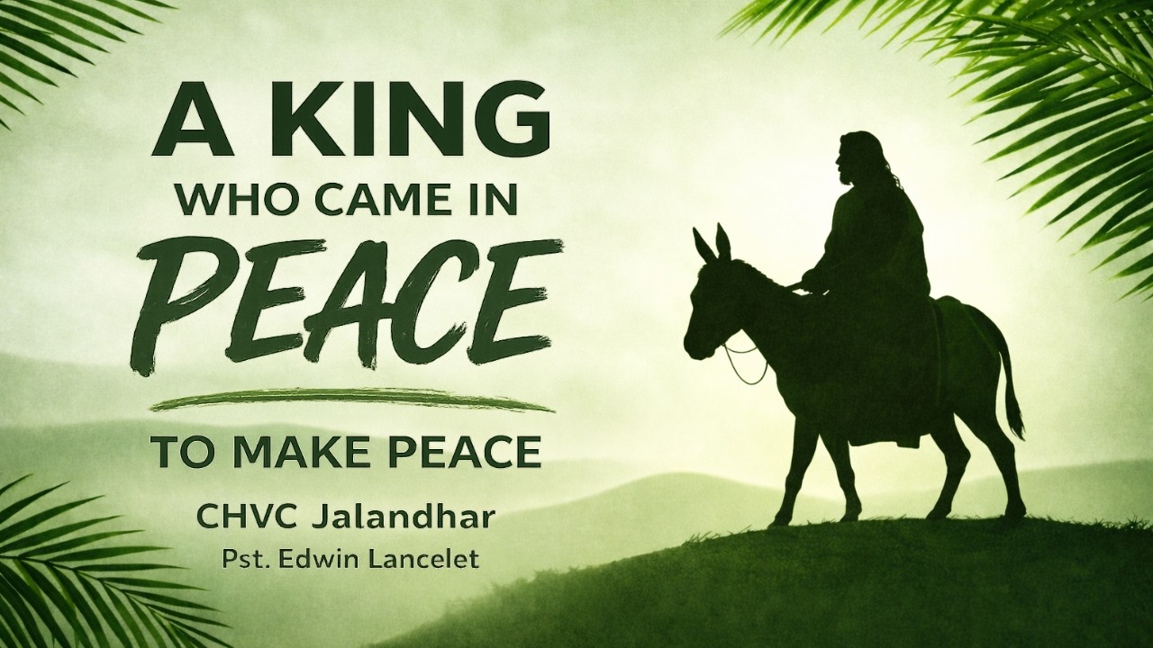 The king who came in peace to make peace | Palm Sunday Sermon | CHVC Jalandhar