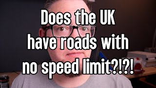 Are there no speed limit roads in the UK?!