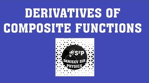 Derivative of composite function|differentiation of composite function|संजीव सर फिजिक्स
