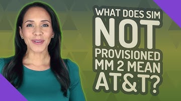 What does SIM not provisioned mm 2 mean AT&T?