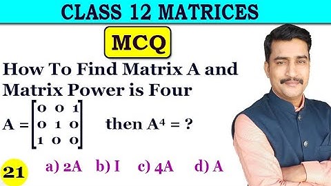 How To Find Matrix A and Matrix Power is Four MCQ Example Matrices
