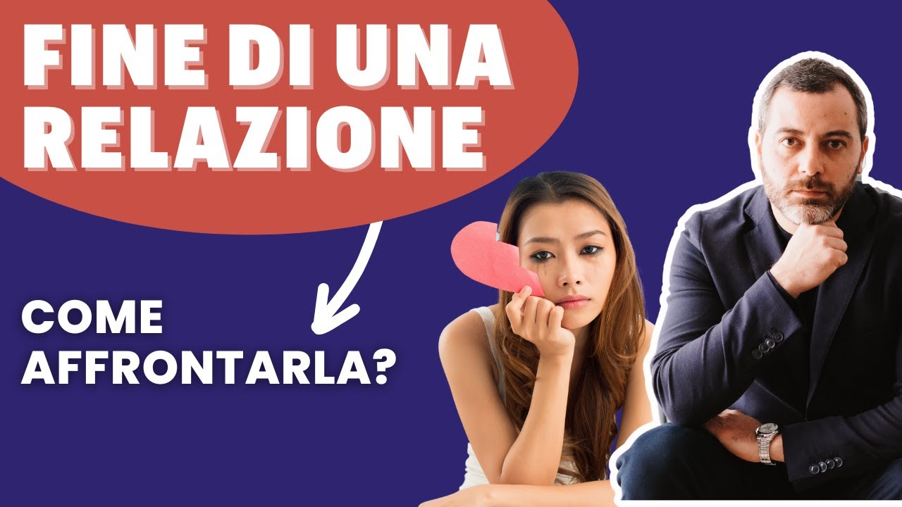 Come affrontare la FINE DI UNA RELAZIONE? - YouTube
