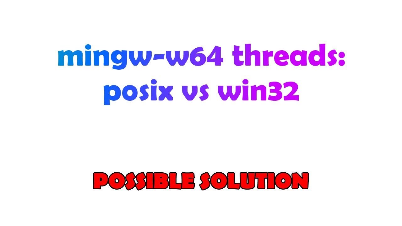 mingw-w64 threads: posix vs win32