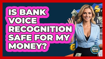 Is Bank Voice Recognition Safe For My Money? - Ask Your Bank Teller