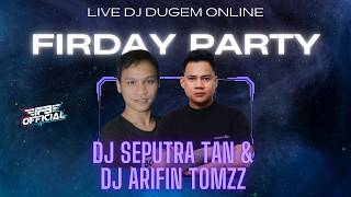 LIVE DJ DUGEM ONLINE FRIDAY NIGHT PARTY WITH DJ SEPUTRA \u0026 DJ ARIFIN TOMZZ
