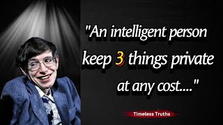 An intelligent person keep 3 things private at any cost || Stephen Hawking Quotes About Happy Life