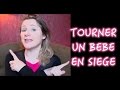 TOURNER UN BÉBÉ EN SIÈGE : mon astuce !