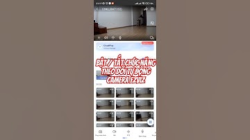 Hướng dẫn cách bật tắt chức năng theo dõi tự động bám đuổi Khi có chuyển động con người camera#ezviz