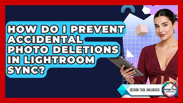 How Do I Prevent Accidental Photo Deletions In Lightroom Sync? - Design Tool Unlocked