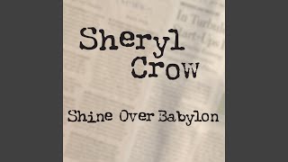 Video thumbnail of "Sheryl Crow - Shine Over Babylon"