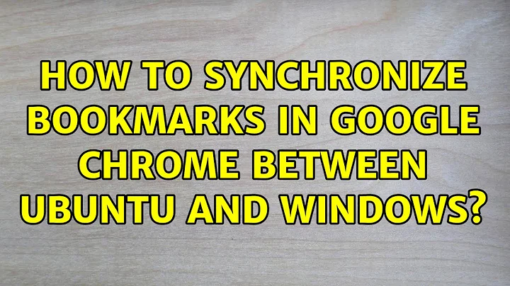 Ubuntu: How to synchronize bookmarks in Google Chrome between Ubuntu and Windows? (2 Solutions!!)