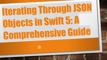 Iterating Through JSON Objects in Swift 5: A Comprehensive Guide