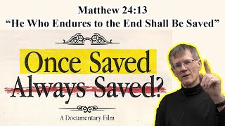 Does Matthew 24:13 Reject Once Saved, Always Saved?  'But he who endures to the end shall be saved'