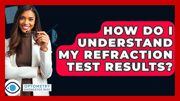 How Do I Understand My Refraction Test Results? - Optometry Knowledge Base