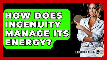 How Does Ingenuity Manage Its Energy? - Physics Frontier