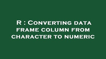 R : Converting data frame column from character to numeric