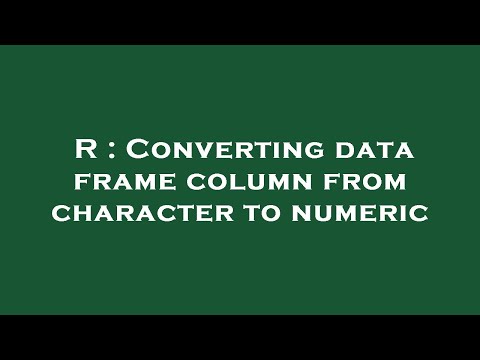 R : Converting data frame column from character to numeric