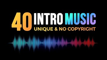 40 Unique Logo Intro Music No Copyright | Inro Music For You tube Channel