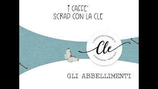 I CAFFE' SCRAP CON LA CLE - GLI ABBELLIMENTI
