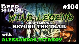 Ep.104 - WILD LEGEND Chapter One Beyond the Trail, with Aleksandar Petakov