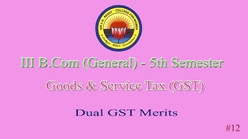 12.  III B Com 5th Semester General - Commerce - GST  --   Dual GST Merits