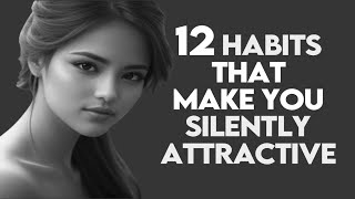 How to Be SILENTLY Attractive And 12 Socially Attractive Habits