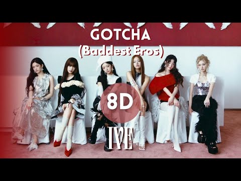 IVE 아이브 GOTCHA Baddest Eros 8D Audio 