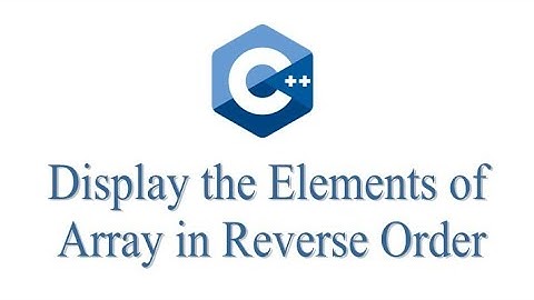C++ Program to Display Elements of Array in Reverse