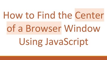 How to Find the Center of a Browser Window Using JavaScript
