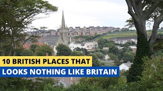 10 British Places That Look Nothing Like Britain Anymore