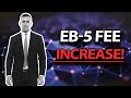 Major eb5 fee increase uscis to raise filing fees