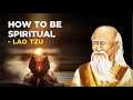 Lao Tzu - How To Be Spiritual (Taoism)