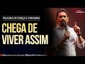 CHEGA DE VIVER ASSIM I Palavra de Força e Coragem I Geraldinho Correia