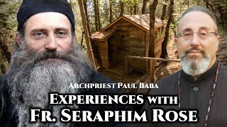 Experiences With Fr. Seraphim Rose - From Archpriest Paul Baba