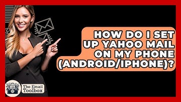 How Do I Set Up Yahoo Mail On My Phone (Android/iPhone)? - TheEmailToolbox.com
