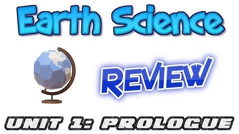 Earth Science Review Video 1: Unit 1 Prologue