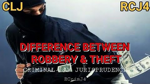 CLJ / DIFFERENCE BETWEEN THEFT & ROBBERY