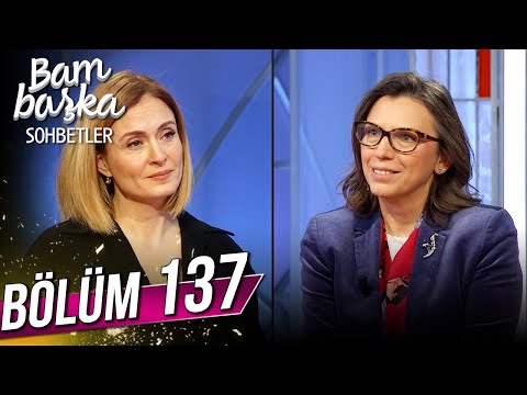 Bambaşka Sohbetler 137.