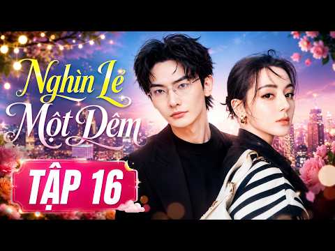 Nghìn Lẻ Một Đêm - Tập 16 | Phim Ngôn Tình Trung Quốc Mới Nhất | Phim Bộ Lồng Tiếng Hay Nhất