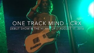 One Track Mind - CRX @ The Hi Hat LA (Debut Show) // August 17, 2016 chords