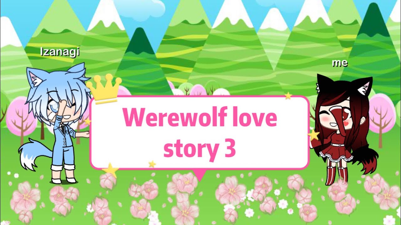 Werewolf love story part 3 YouTube