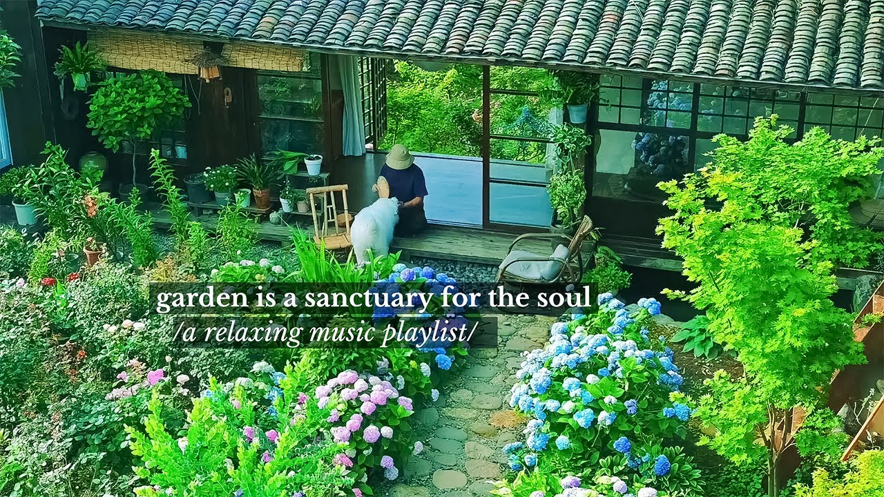 garden is a sanctuary for the soul - /a relaxing music playlist/
