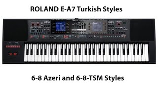 Roland E-A7 Turkish Style demo.:  6-8 Azeri and 6-8-TSM